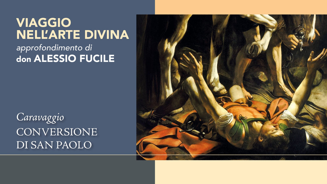 dalle tenebre alla luce la conversione di san paolo di caravaggio