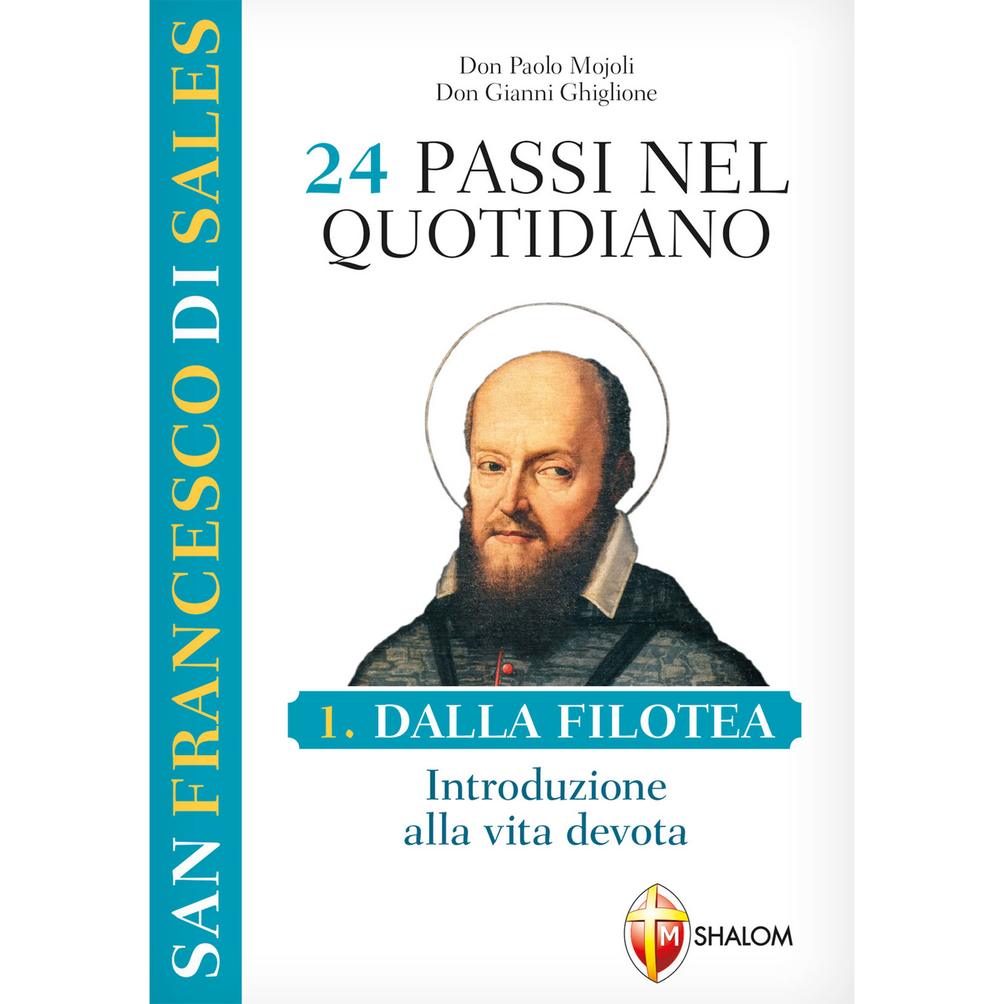 San Francesco di Sales. 24 passi nel quotidiano. Dalla Filotea, introduzione alla vita devota. I volume