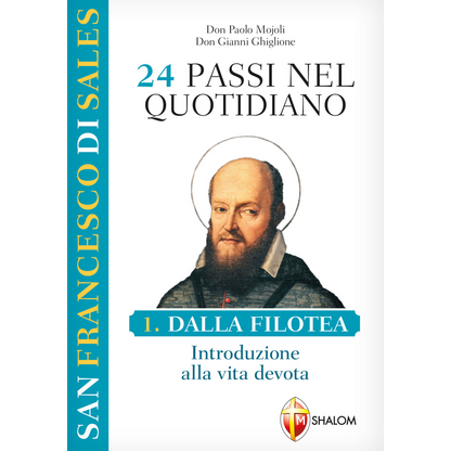 San Francesco di Sales. 24 passi nel quotidiano. Dalla Filotea, introduzione alla vita devota. I volume