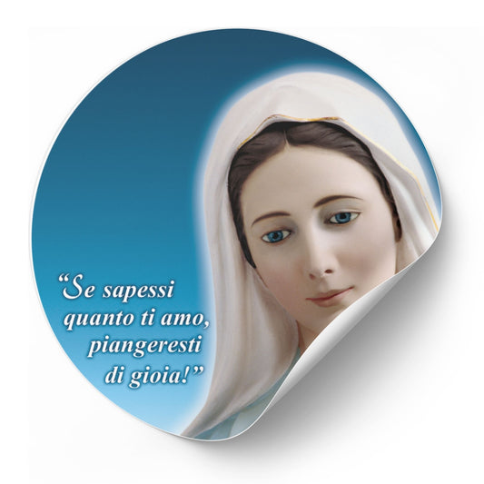 Adesivo Vergine Maria frontale con la scritta "Se sapessi quanto ti amo piangeresti di gioia". Diamentro 8,5 cm