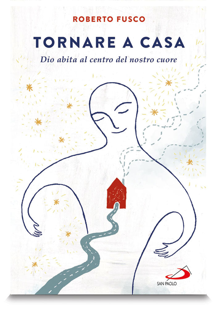 Tornare a casa. Dio abita al centro del nostro cuore