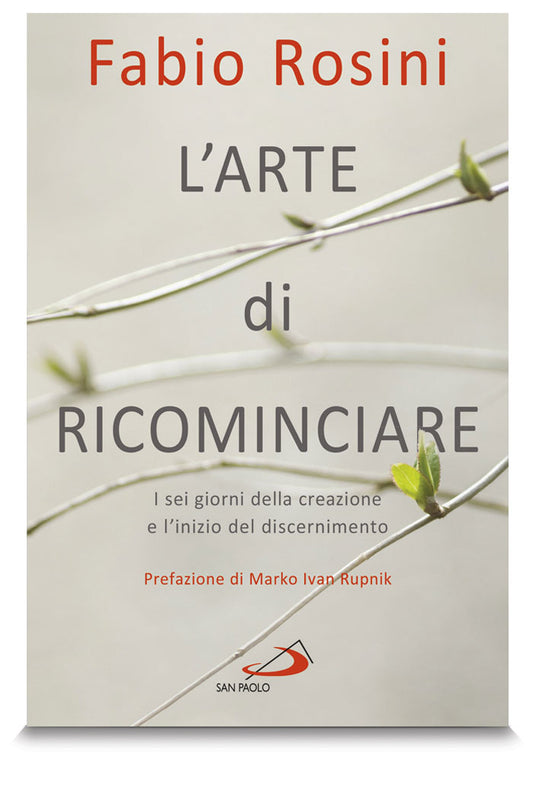 L'arte di ricominciare. I sei giorni della creazione e l'inizio del discernimento