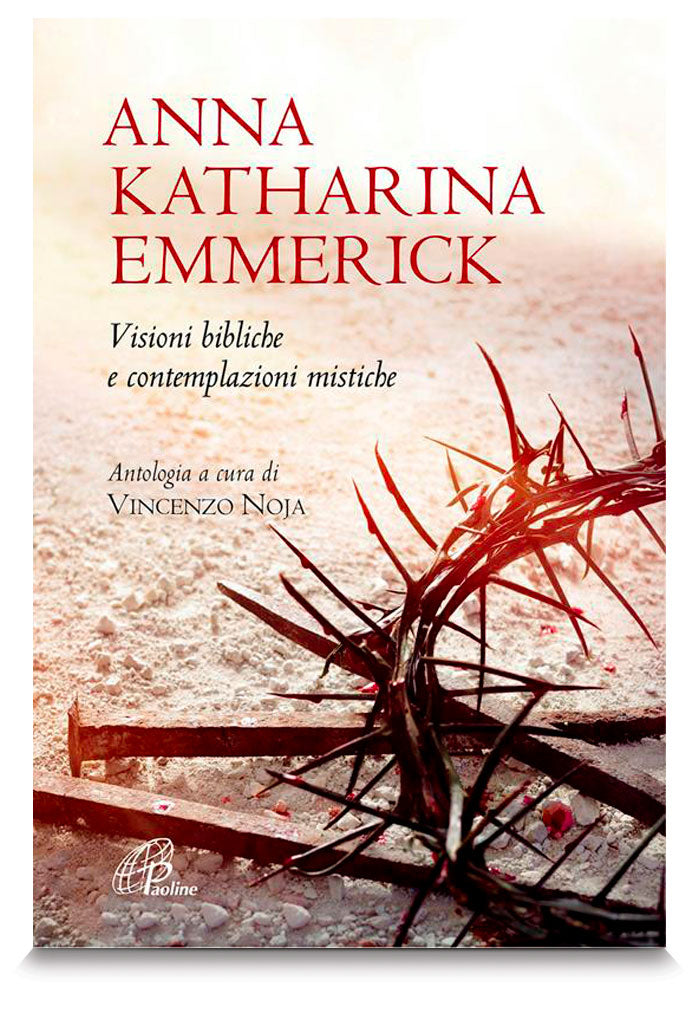 Anna Katharina Emmerick. Visioni bibliche e contemplazioni mistiche