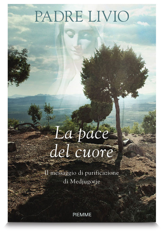 La pace del cuore. Il messaggio di purificazione di Medjugorje