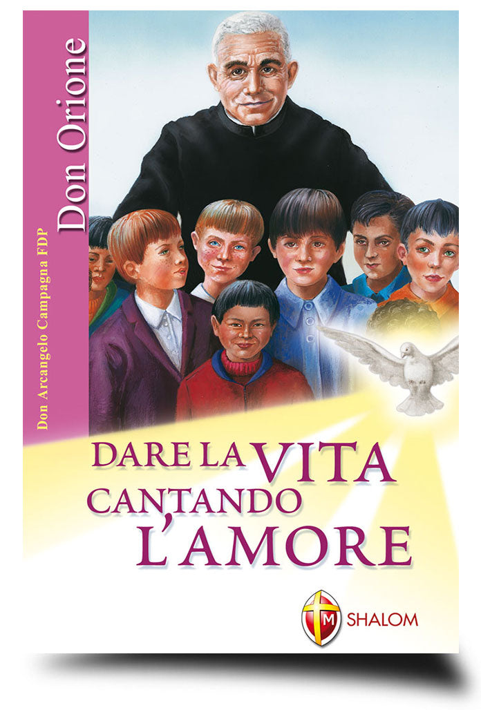 Don Orione. Dare la vita cantando l'amore