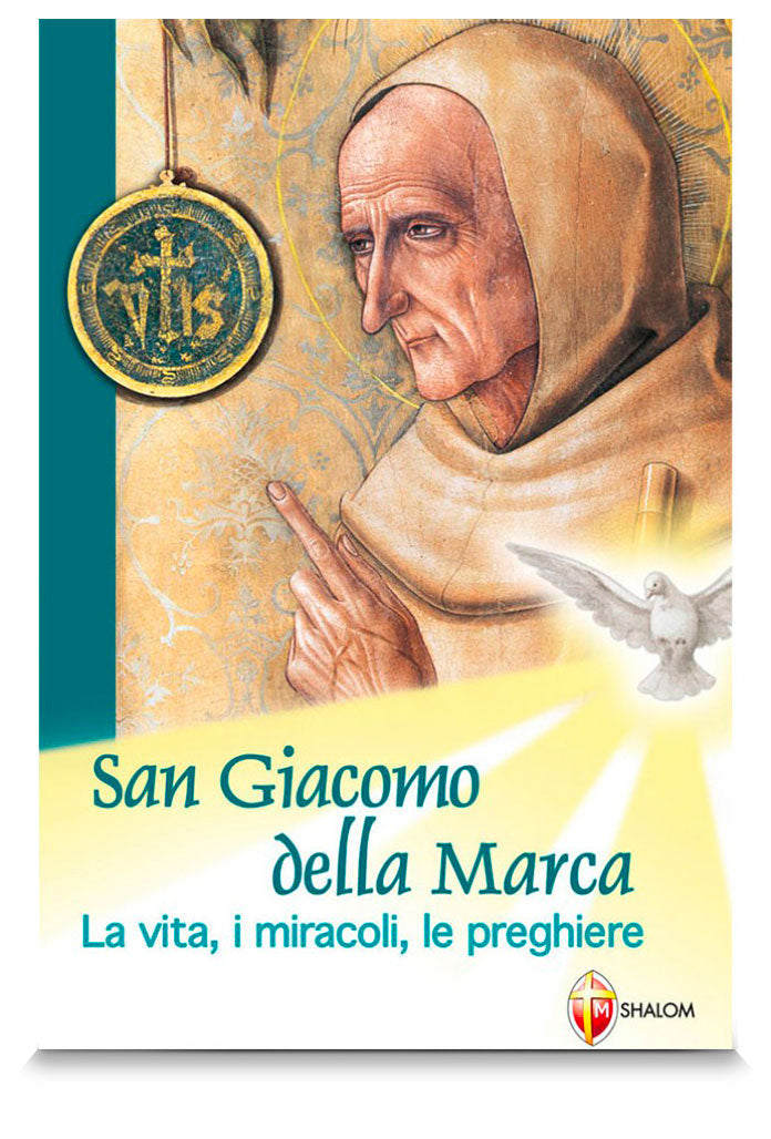 San Giacomo della Marca. La vita, i miracoli, le preghiere
