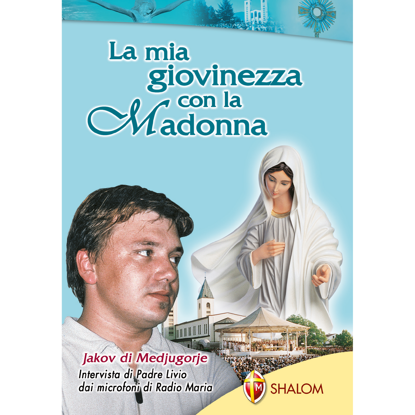 La mia giovinezza con la Madonna. Jakov di Medjugorje. Intervista di Padre Livio dai microfoni di Radio Maria
