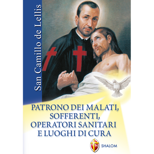 San Camillo de Lellis. Patrono dei malati, sofferenti, operatori sanitari e luoghi di cura