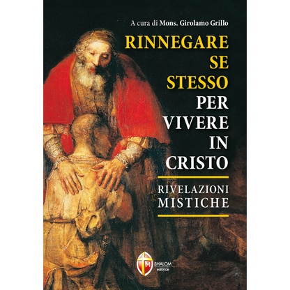 Rinnegare se stesso per vivere in Cristo. Rivelazioni mistiche