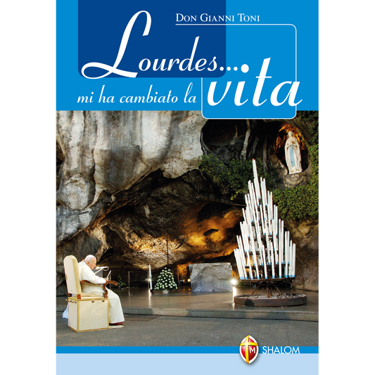 Lourdes... mi ha cambiato la vita