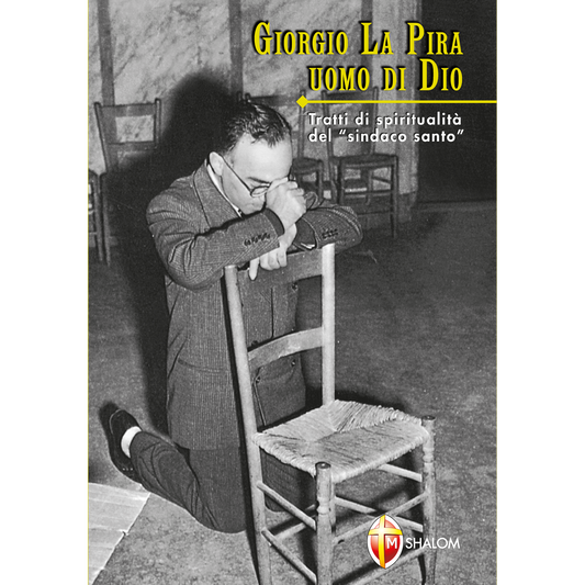 Giorgio La Pira. Uomo di Dio. Tratti di spiritualità del sindaco santo