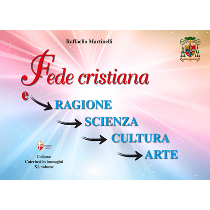 Fede cristiana e ragione, scienza, cultura, arte