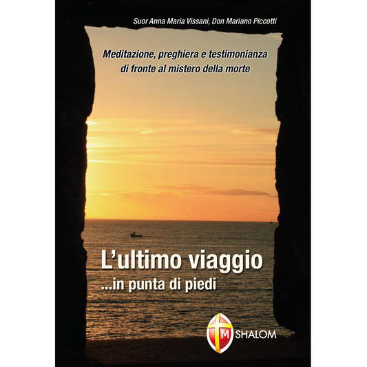 L'ultimo viaggio... in punta di piedi. Meditazione, preghiera e testimonianza di fronte al mistero della morte