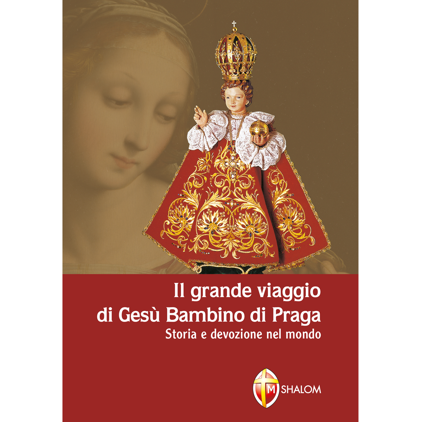 Il grande viaggio di Gesù Bambino di Praga. Storia e devozione nel mondo