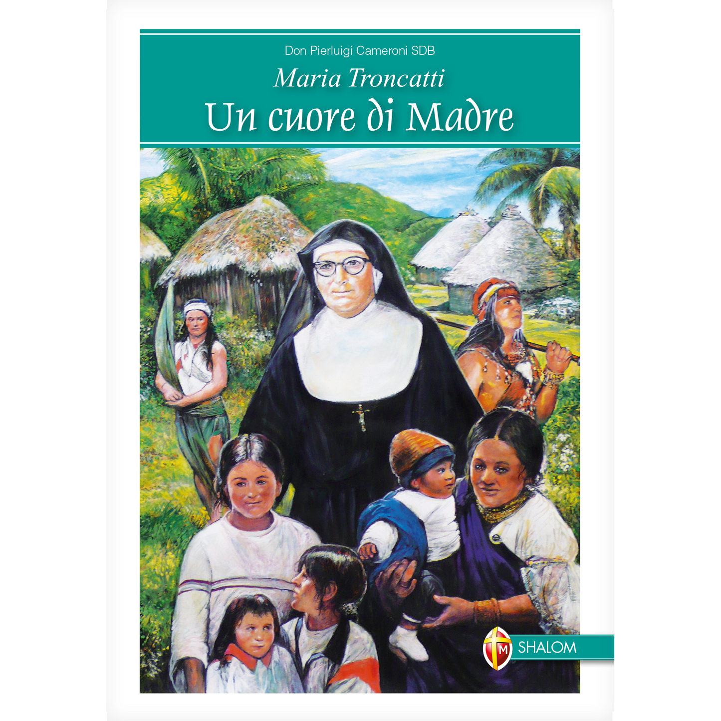 Maria Troncatti. Un cuore di Madre
