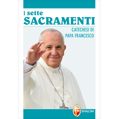 I sette Sacramenti. Catechesi di papa Francesco