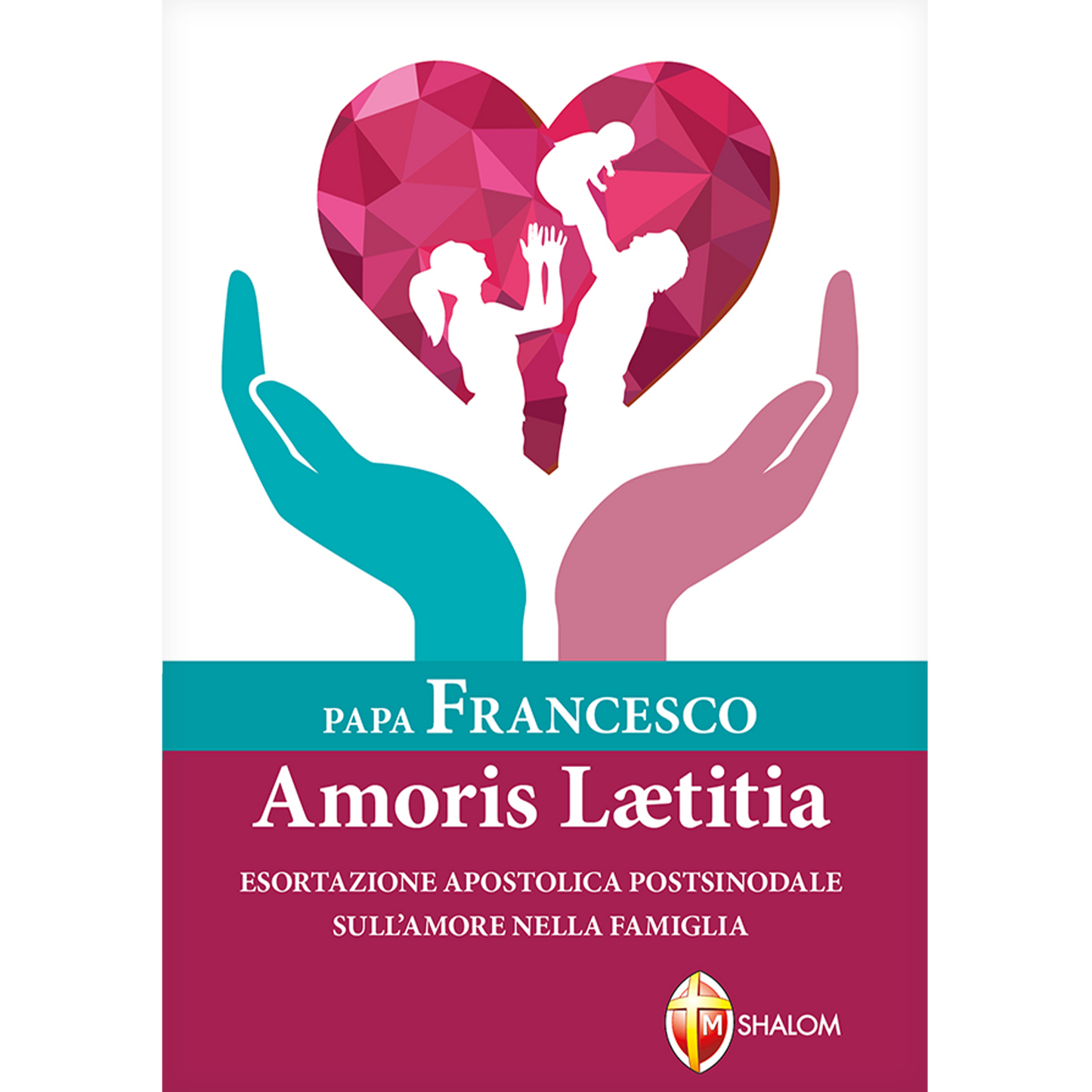 Amoris Laetitia. Esortazione apostolica postsinodale sull'amore nella famiglia
