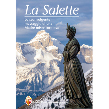 La Salette. Lo sconvolgente messaggio di una Madre misericordiosa