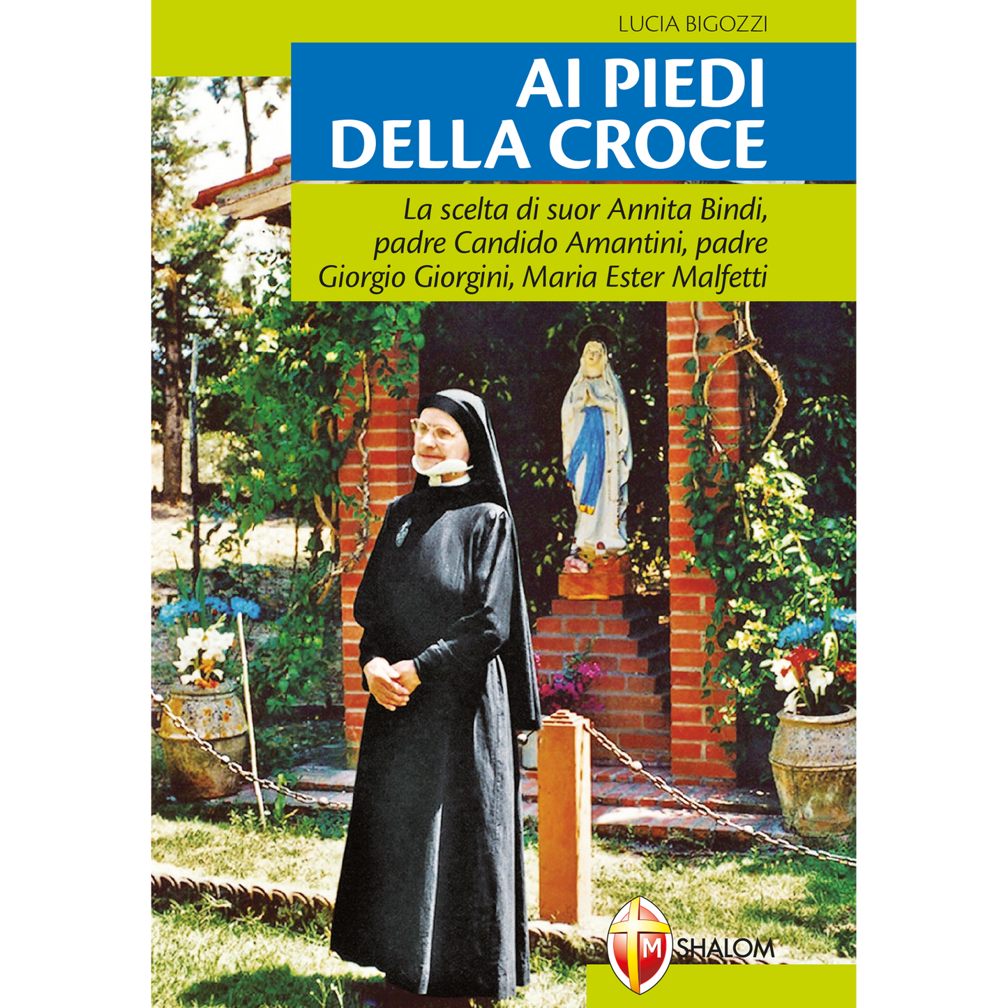 Ai piedi della croce. La scelta di suor Annita Bindi, padre Candido Amantini, padre Giorgio Giorgini, Maria Ester Malfetti