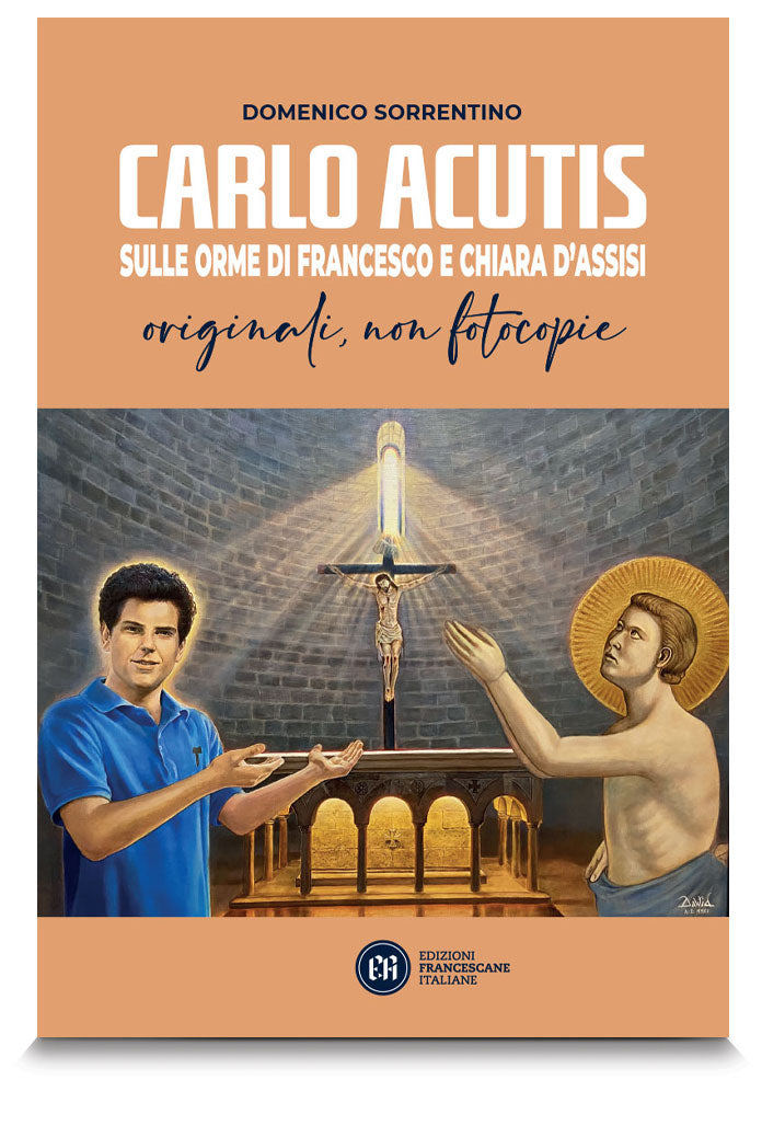 Carlo Acutis. Sulle orme di Francesco e Chiara d'Assisi
