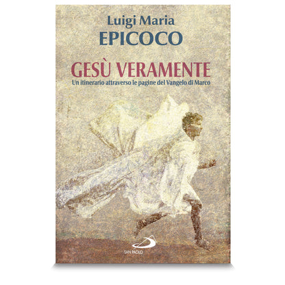 Gesù veramente. Un itinerario attraverso le pagine del Vangelo di Marco