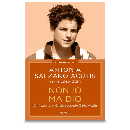 Non io ma Dio. L'imitazione di Cristo secondo Carlo Acutis