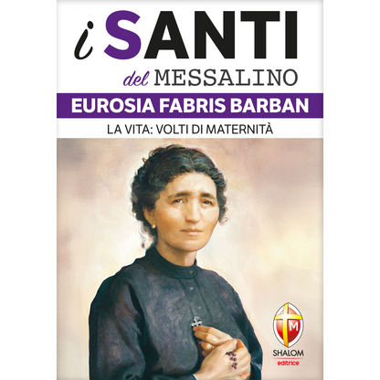 i santi del messalino. Eurosia Fabris Barban. La vita: volti di maternità