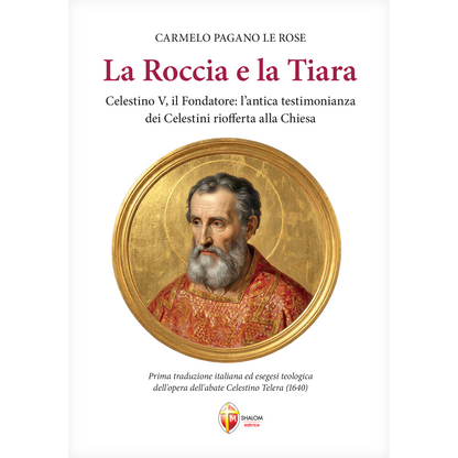 La Roccia e la Tiara
Celestino V, il Fondatore: l'antica testimonianza dei Celestini riofferta alla Chiesa