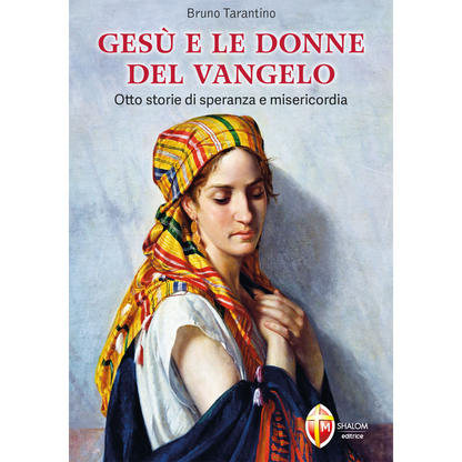 Gesù e le donne del Vangelo. Otto storie di speranza e misericordia