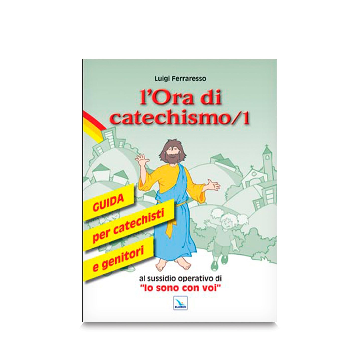 L'Ora di catechismo 1 - Guida per catechisti e genitori