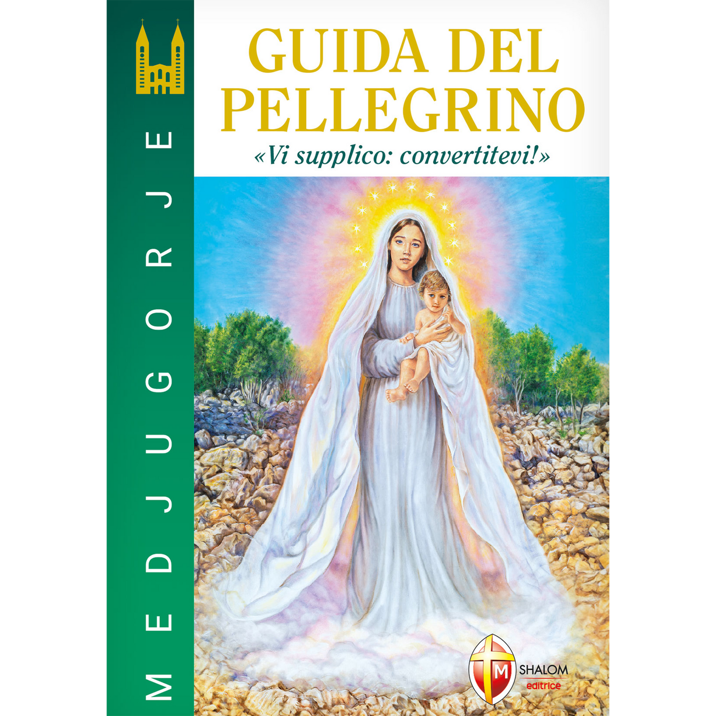 Medjugorje. Guida del pellegrino "Vi supplico: convertitevi!"