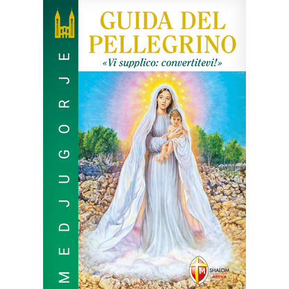 Medjugorje. Guida del pellegrino "Vi supplico: convertitevi!"