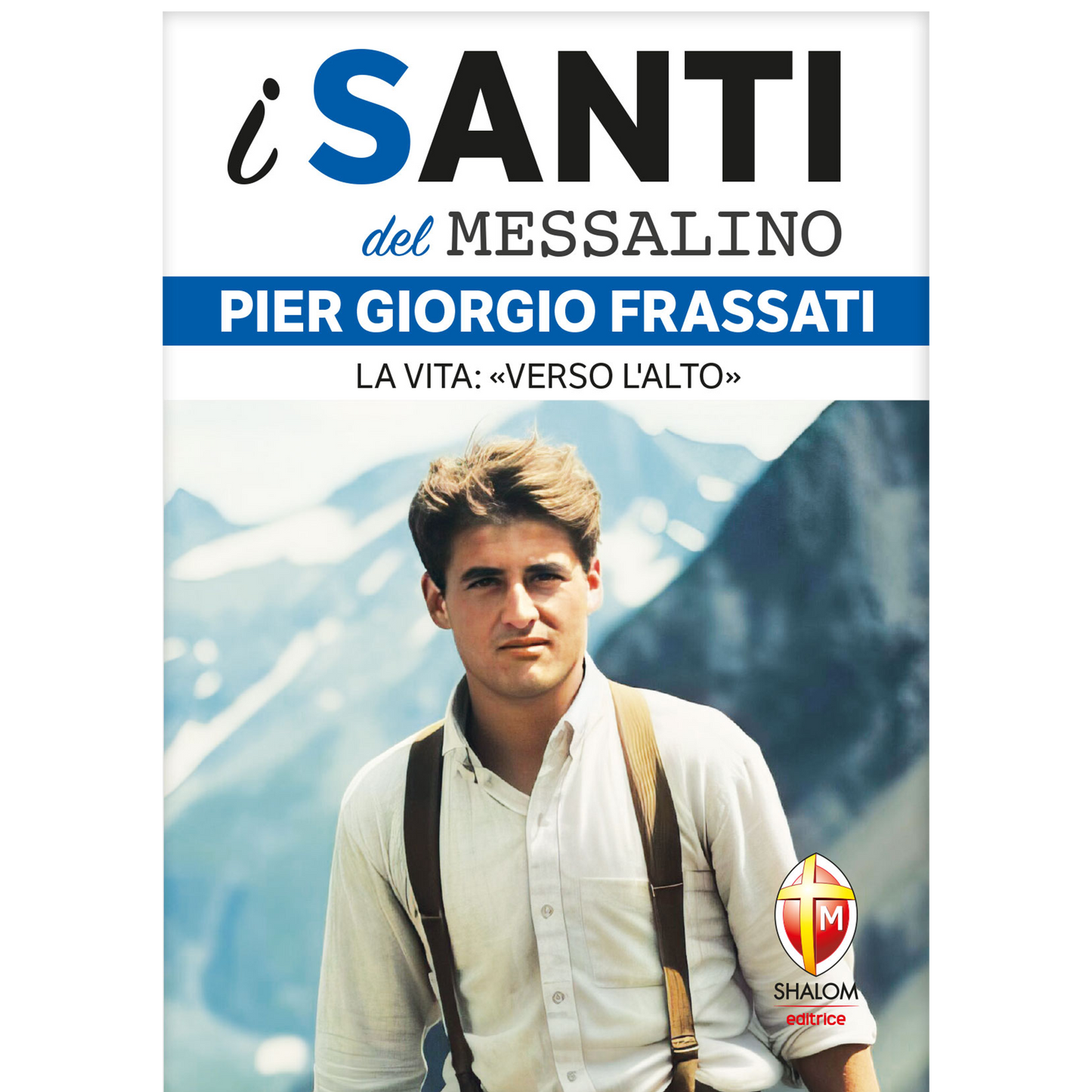 i santi del Messalino. Pier Giorgio Frassati. La vita: verso l'alto