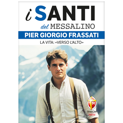 i santi del Messalino. Pier Giorgio Frassati. La vita: verso l'alto