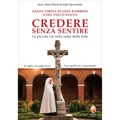 Santa Teresa di Gesù Bambino e del Volto Santo. Credere senza sentire. La piccola via nella notte della fede