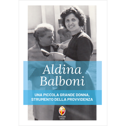 Aldina Balboni. Una piccola grande donna, strumento della Provvidenza