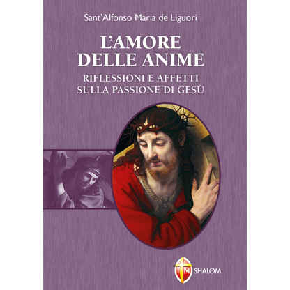L'amore delle anime. Riflessioni e affetti sulla Passione di Gesù