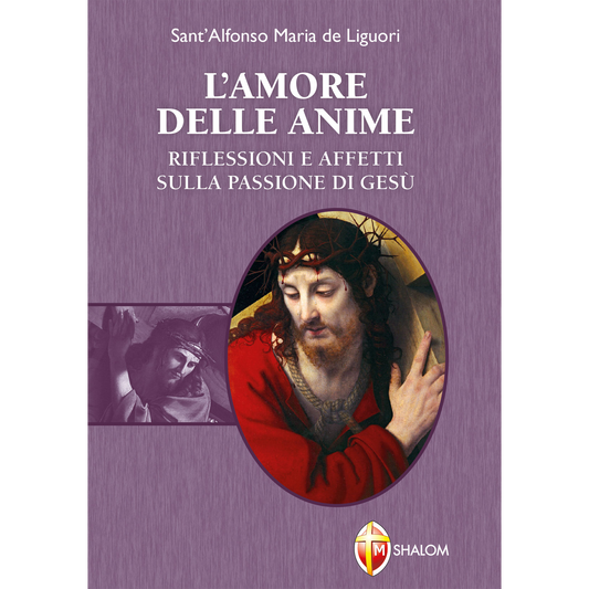 L'amore delle anime. Riflessioni e affetti sulla Passione di Gesù
