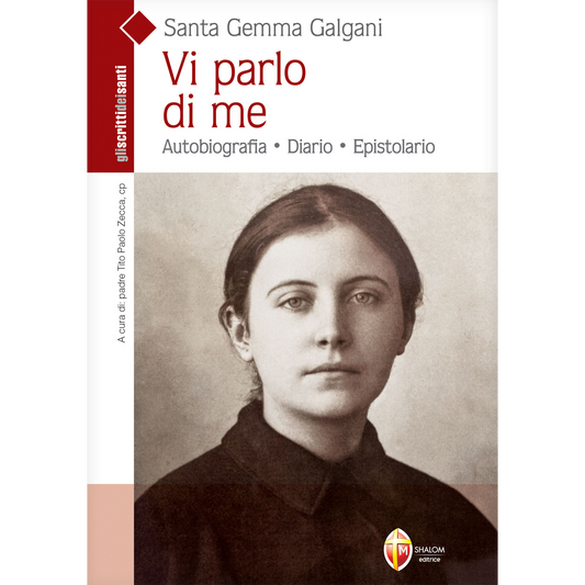 Santa Gemma Galgani. Vi parlo di Me. Autobiografia, diario, epistolario