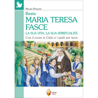 Beata Maria Teresa Fasce. La sua vita, la sua spiritualità. Con il cuore in Cielo e i piedi per terra