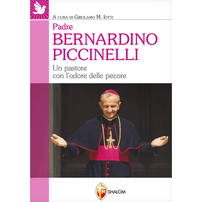 Padre Bernardino Piccinelli. Un pastore con l'odore delle pecore