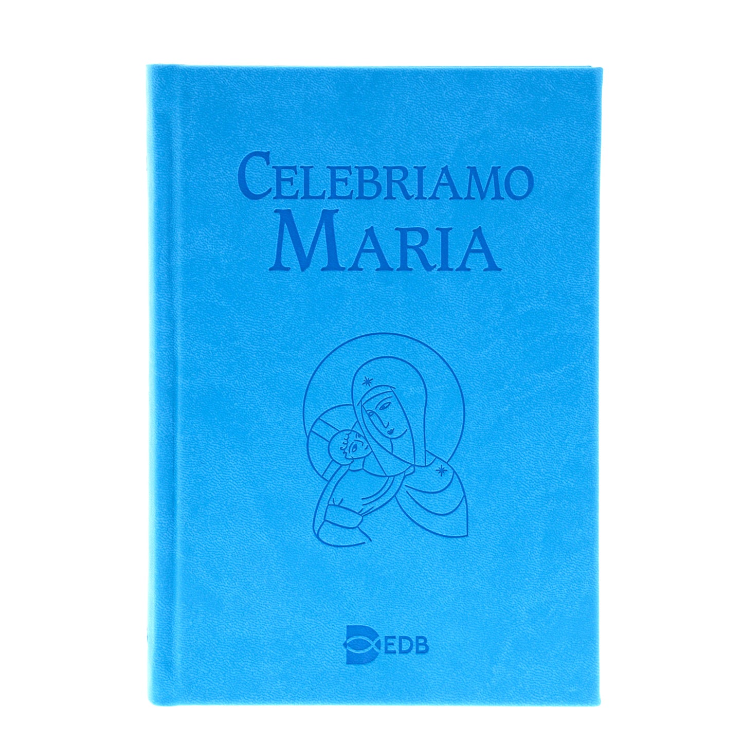 Celebriamo Maria. Celebrazioni per le feste e le memorie mariane