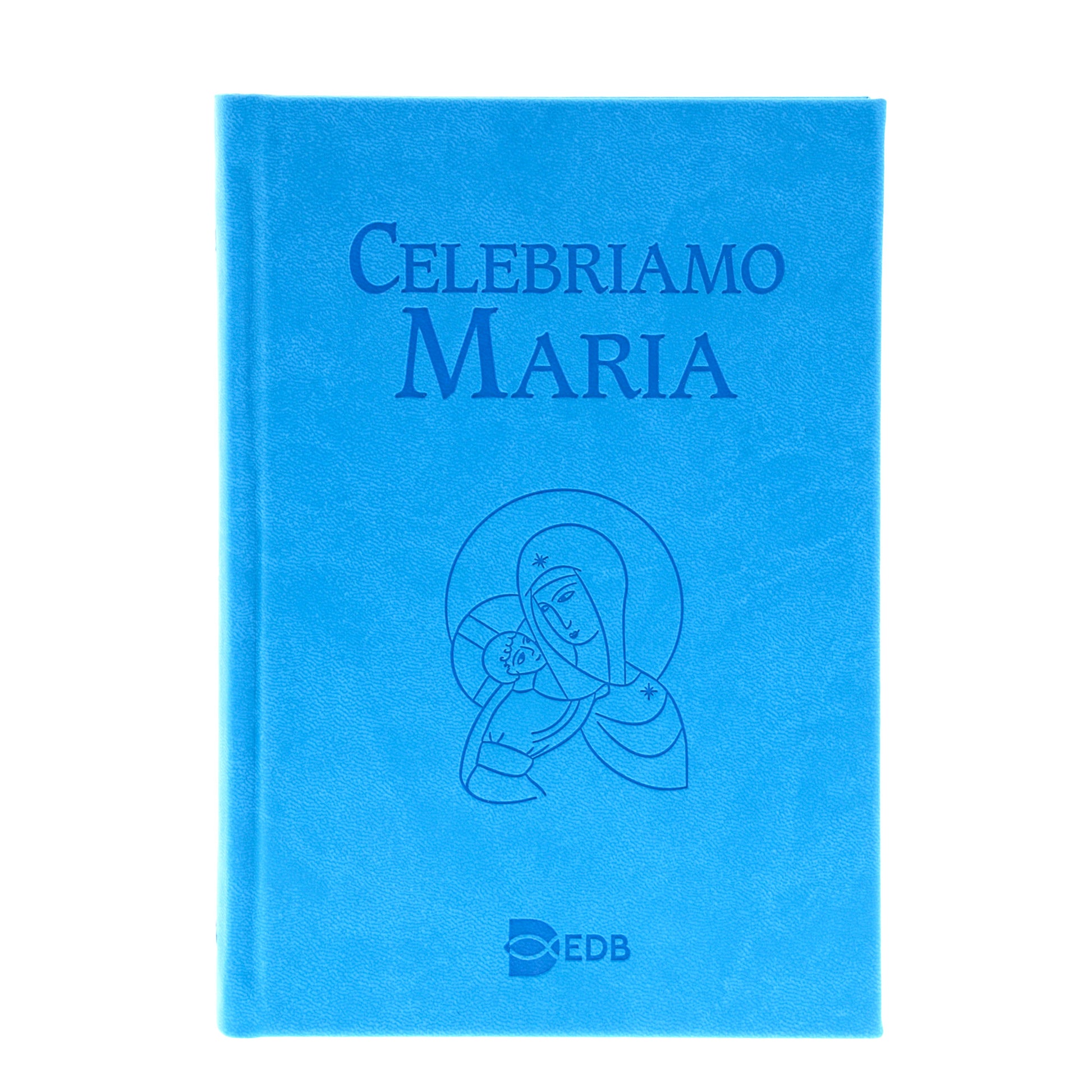 Celebriamo Maria. Celebrazioni per le feste e le memorie mariane