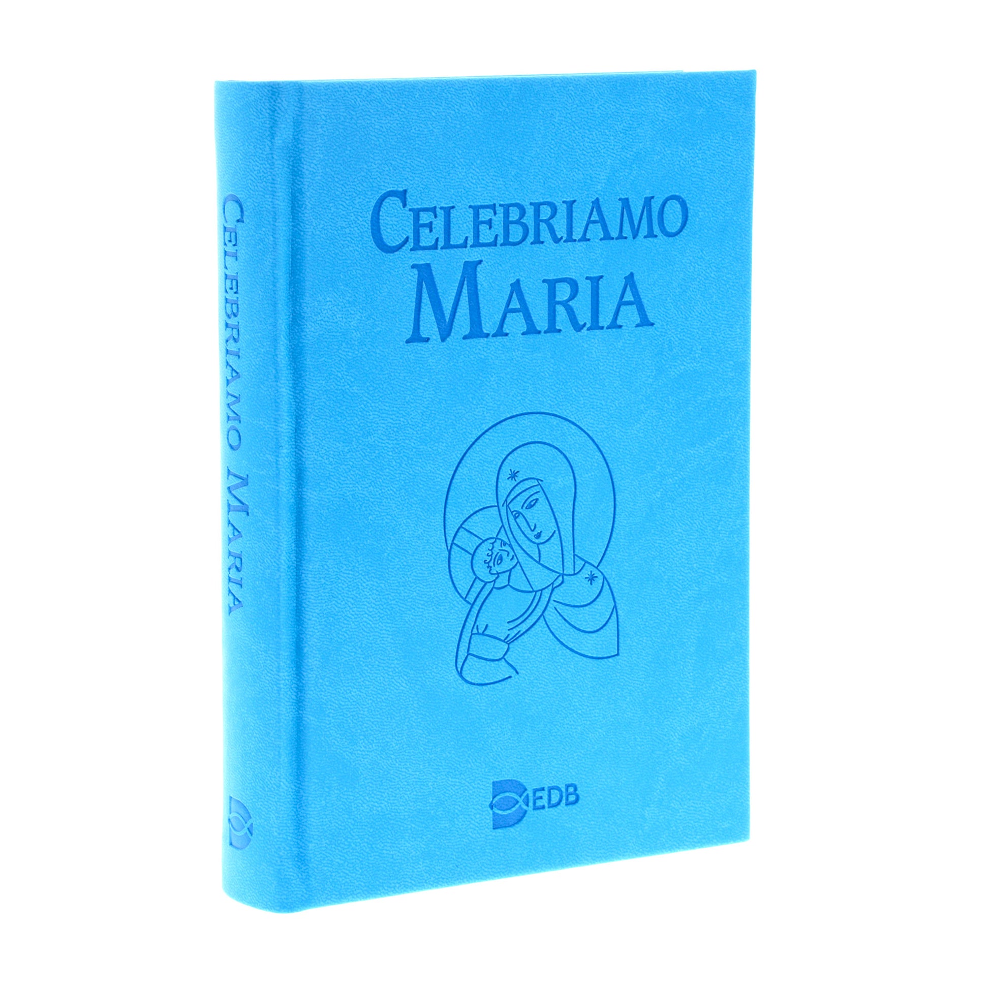 Celebriamo Maria. Celebrazioni per le feste e le memorie mariane