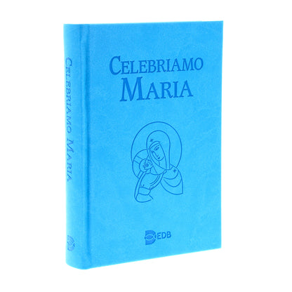 Celebriamo Maria. Celebrazioni per le feste e le memorie mariane