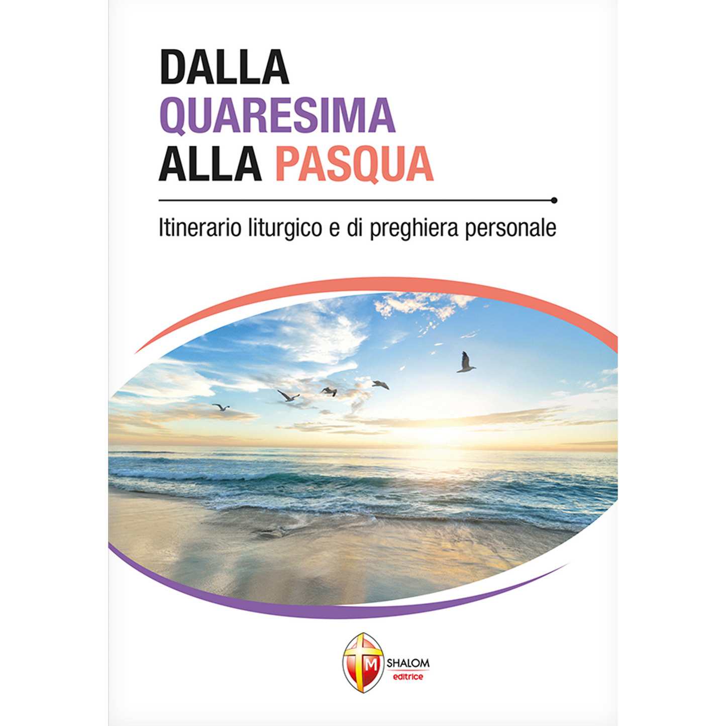 Dalla Quaresima alla Pasqua. Itinerario liturgico e di preghiera personale