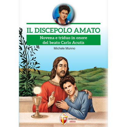 Il discepolo amato. Novena e triduo in onore del beato Carlo Acutis