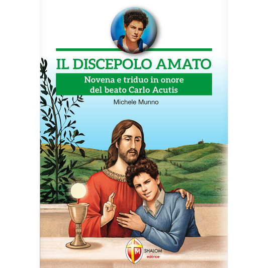 Il discepolo amato. Novena e triduo in onore del beato Carlo Acutis