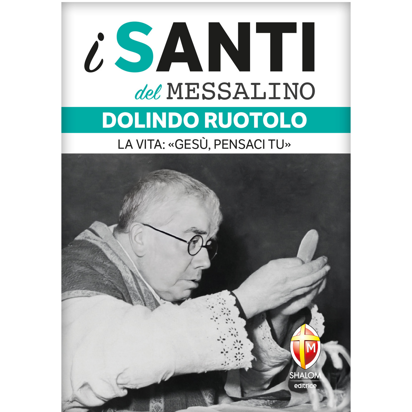 i santi del messalino. Dolindo Ruotolo. La vita: «Gesù, pensaci tu»