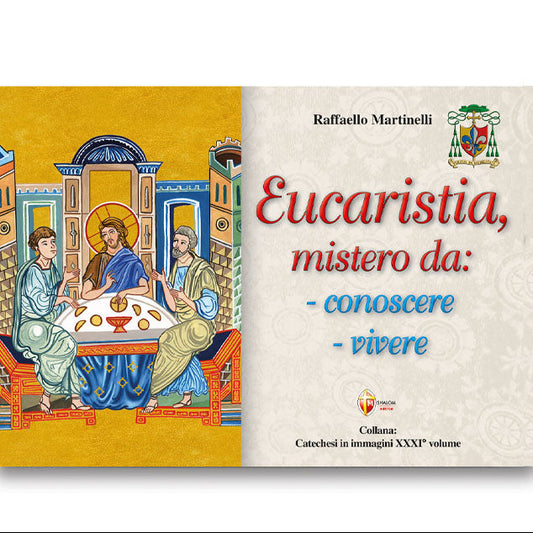 Eucaristia, mistero da: conoscere, vivere
